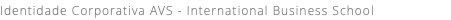 Identidade Corporativa AVS - International Business School
