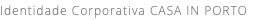 Identidade Corporativa CASA IN PORTO