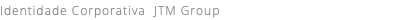 Identidade Corporativa JTM Group